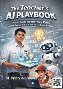 The Teacher’s AI Playbook Kitab Sakti Transformasi Kelas untuk Semua Guru di Era Kecerdasan Buatan