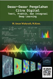 Dasar-Dasar Pengolahan Citra Digital: Teori, Praktik, dan Integrasi Deep Learning